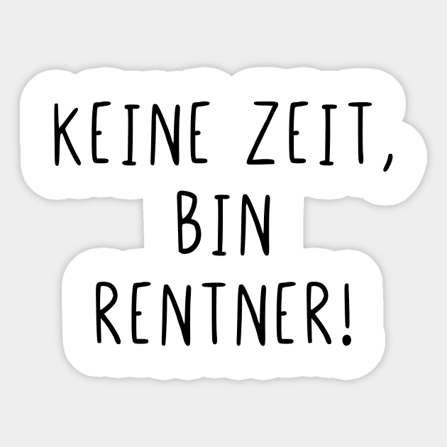 Keine Zeit bin Rentner Keine Zeit Bin Rentner Sticker TeePublic